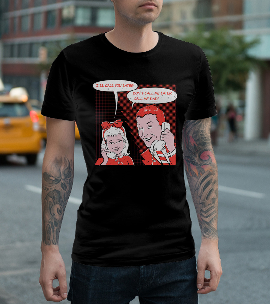 I'll Call You Later Don't Call Me Later Call Me Dad Jokes Comic Panel T-Shirt
