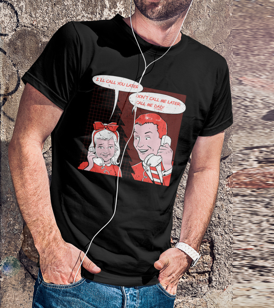 I'll Call You Later Don't Call Me Later Call Me Dad Jokes Comic Panel T-Shirt