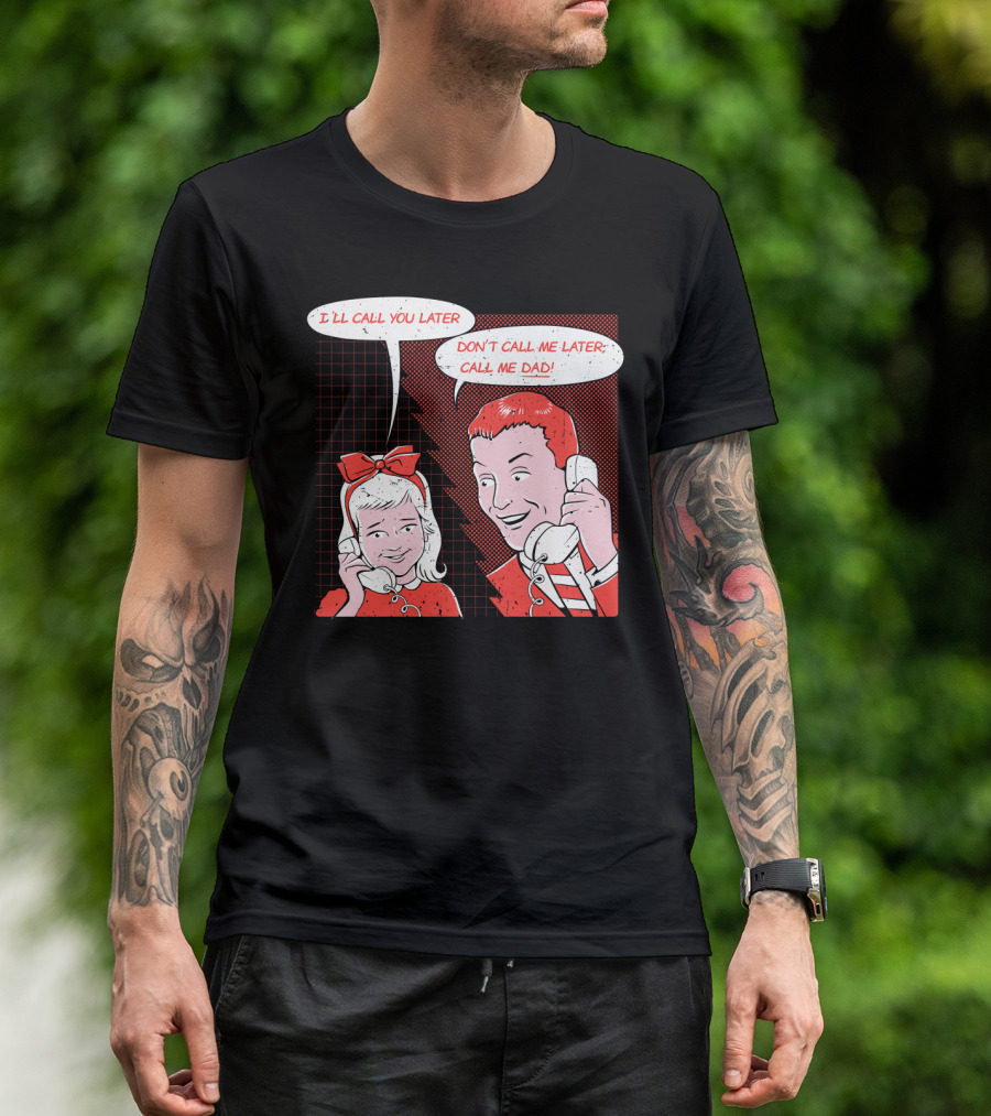 I'll Call You Later Don't Call Me Later Call Me Dad Jokes Comic Panel T-Shirt