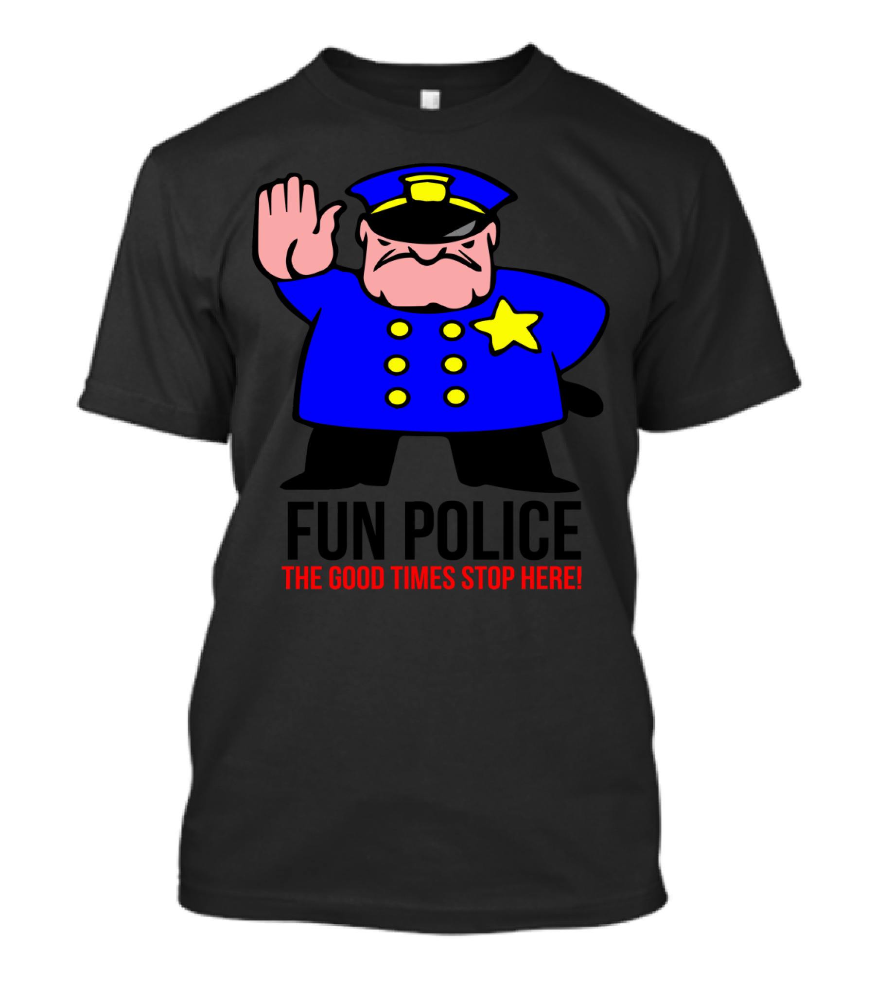 Funny Party Cop Cartoon Fun Police The Good Times Stop Here Joke Mens Top T-Shirt