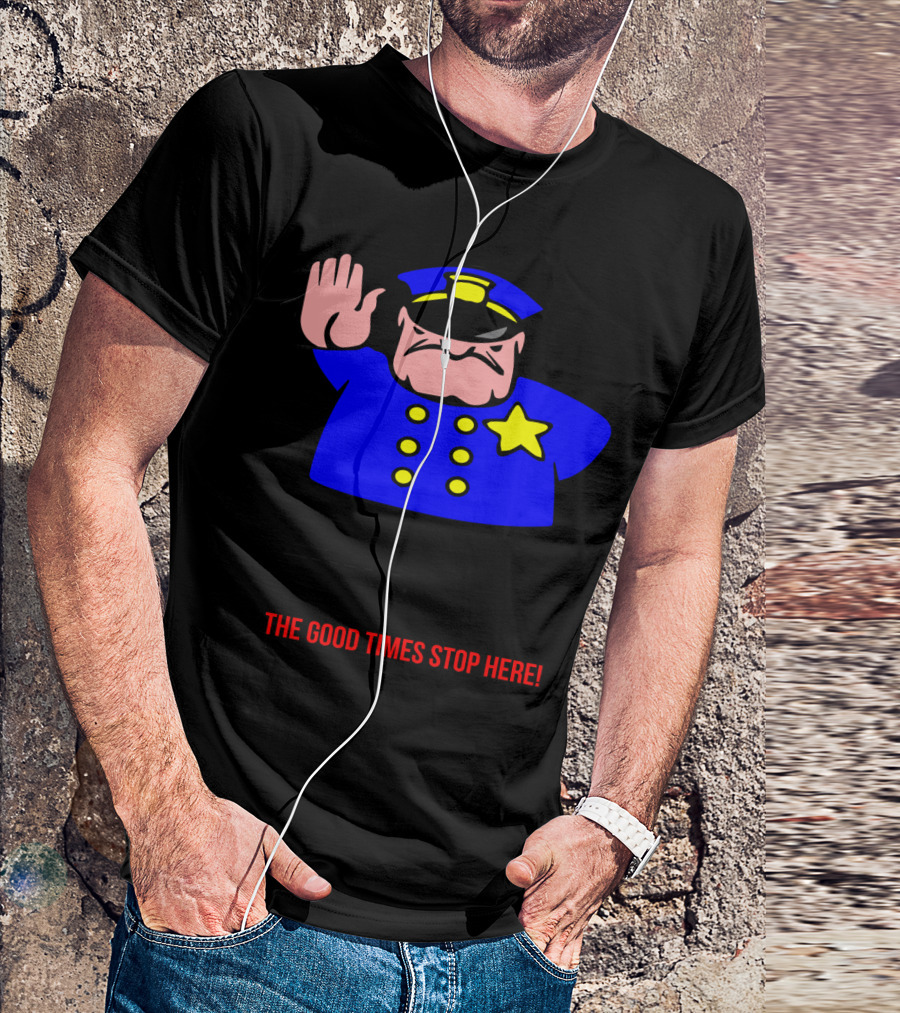 Funny Party Cop Cartoon Fun Police The Good Times Stop Here Joke Mens Top T-Shirt