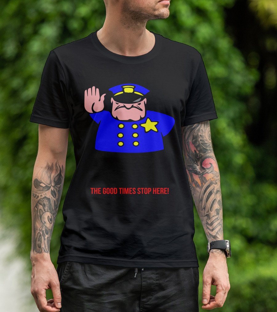 Funny Party Cop Cartoon Fun Police The Good Times Stop Here Joke Mens Top T-Shirt
