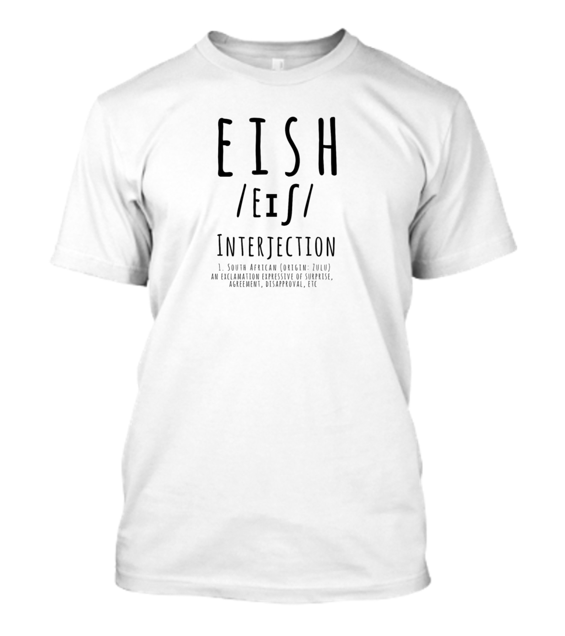 Eish Interjection South African Origin Zulu Expression Surprise Agreement Disapproval T-Shirt