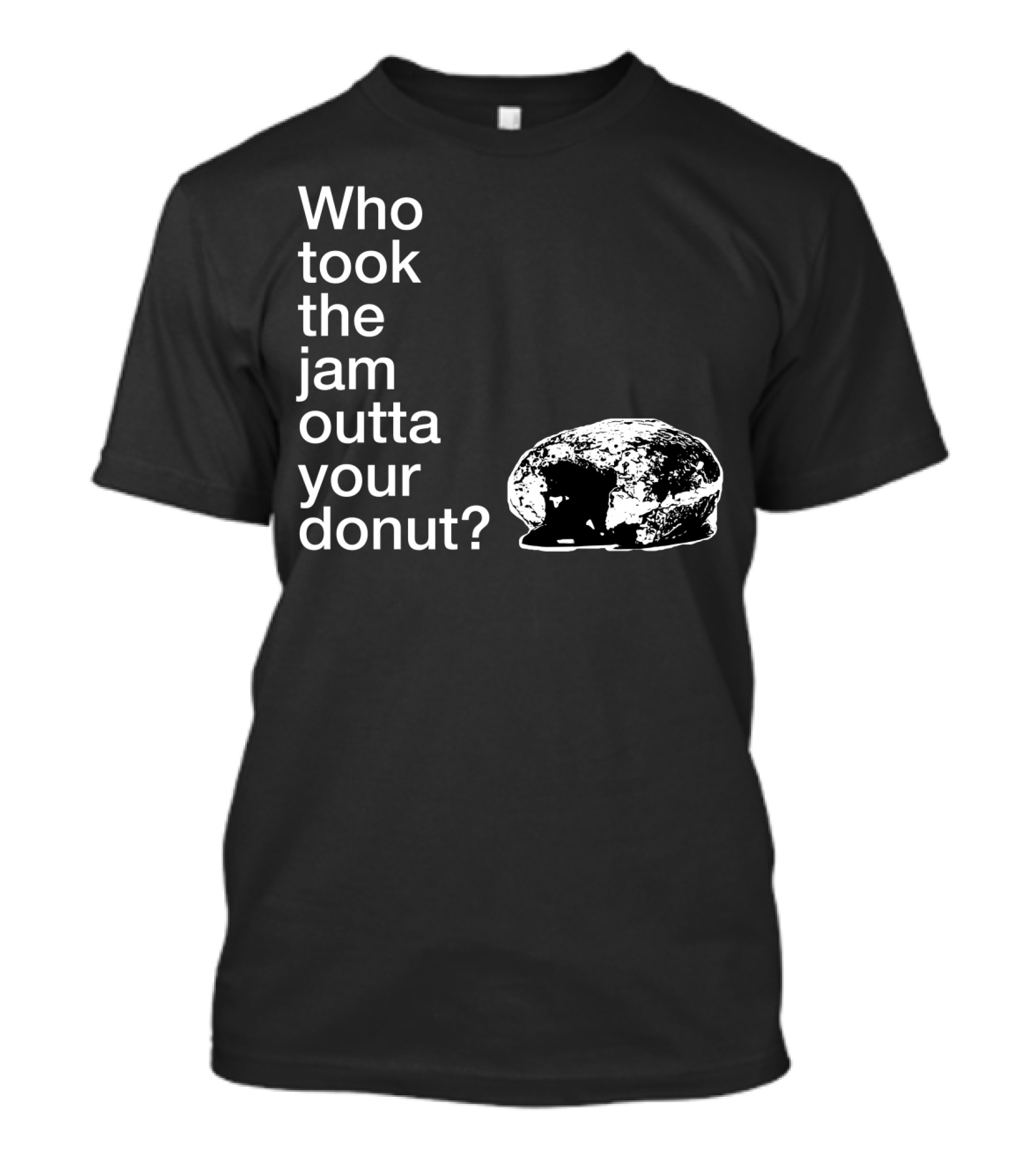 Who Took The Jam Outta Your Donut? T-Shirt