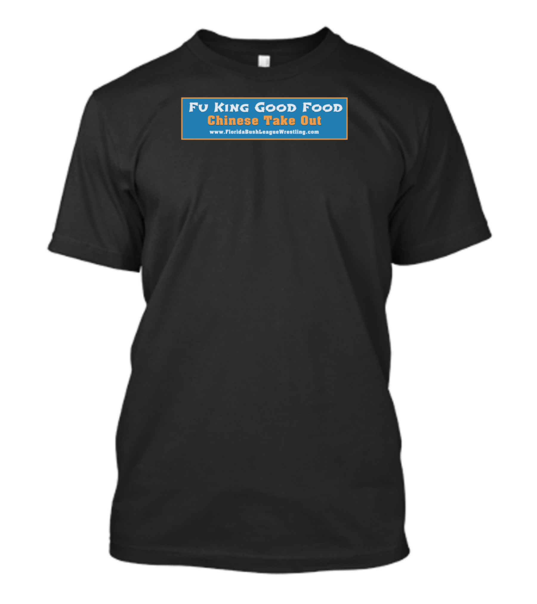 Fu King Good Food Chinese Take Out Florida Bush League Wrestling T-Shirt