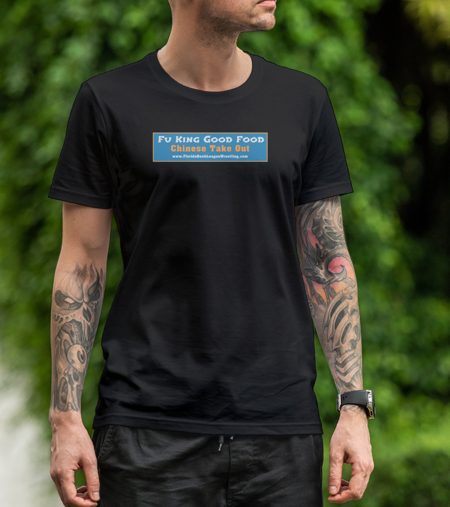 Fu King Good Food Chinese Take Out Florida Bush League Wrestling T-Shirt