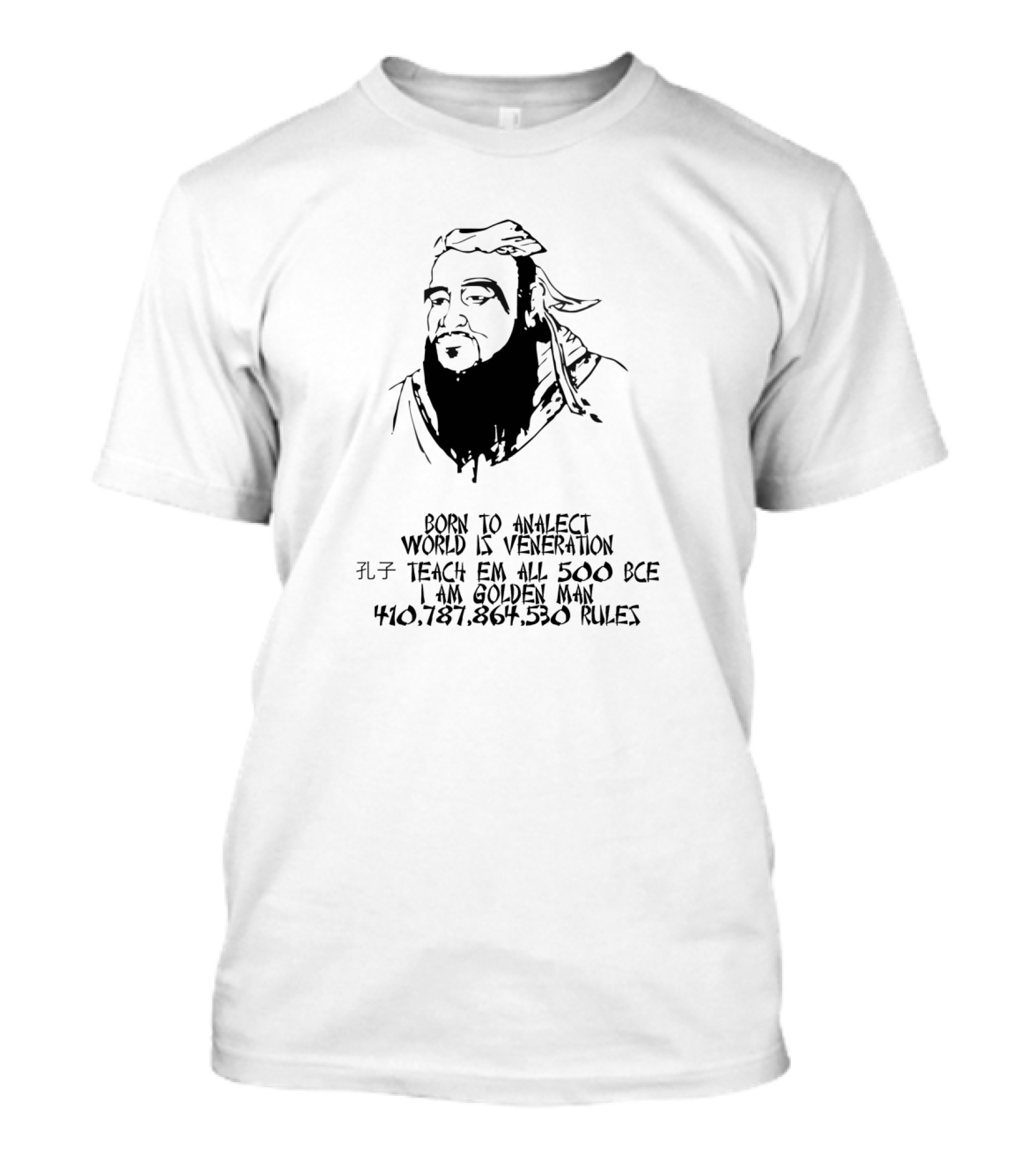 BORN TO ANALJECT WORLD IS VENERATION TEACH EM ALL 500 BCE I AM GOLDEN MAN 410.787.864.530 RULES T-Shirt