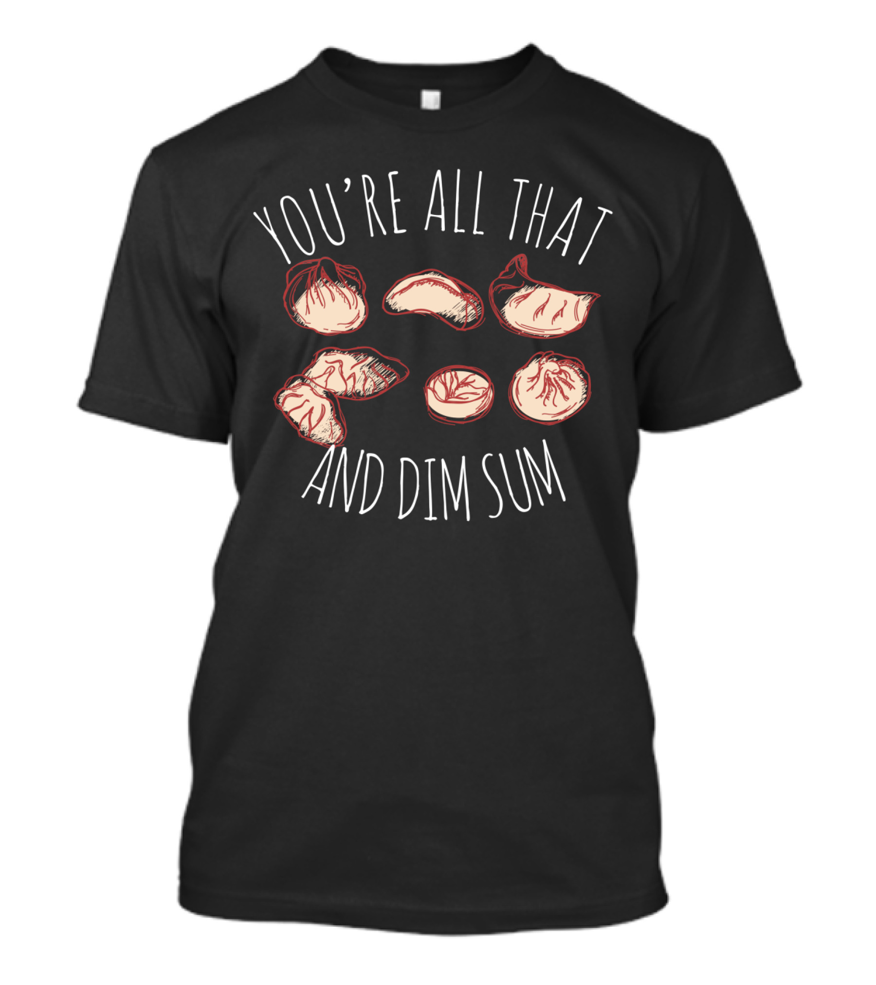 You're All That And Dim Sum Funny Chinese Food Dumpling T-Shirt