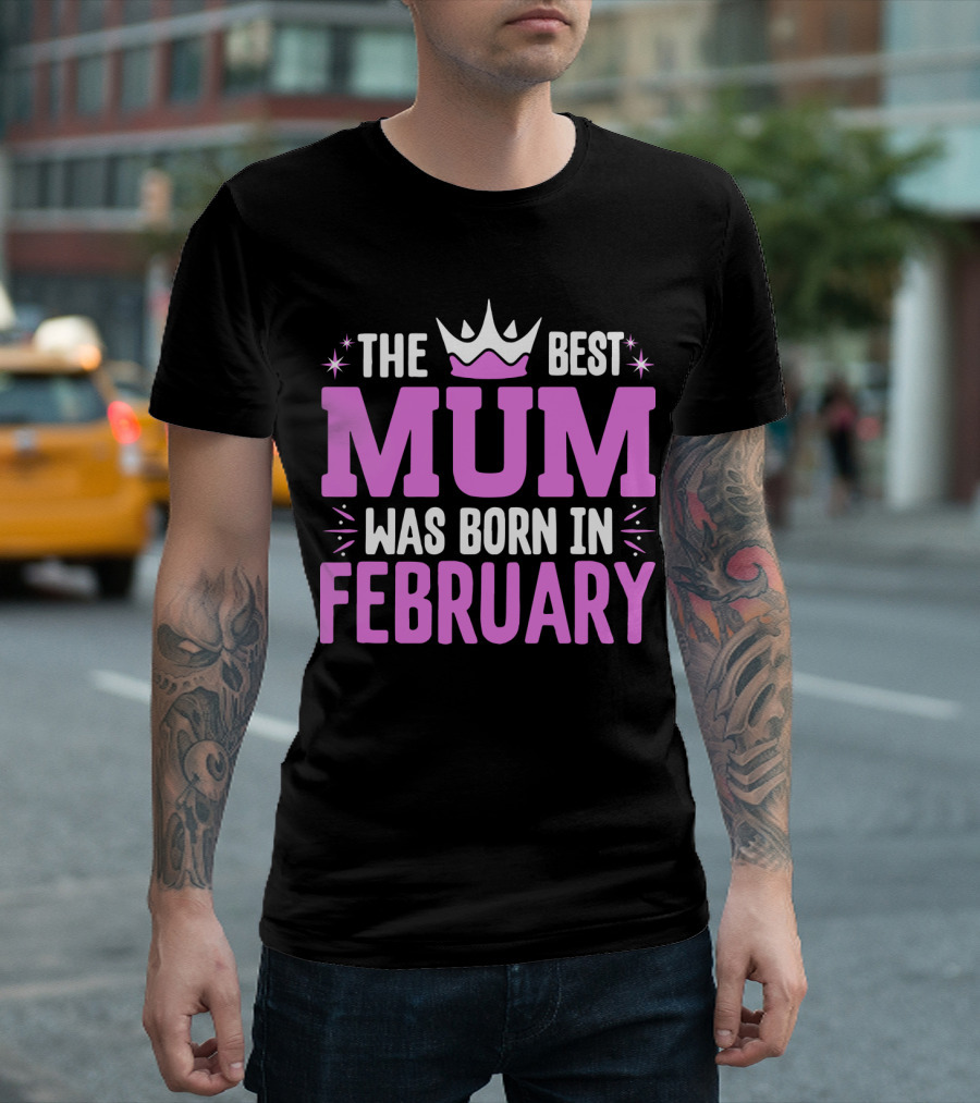 The Best Mum Was Born in February With Crown T-Shirt
