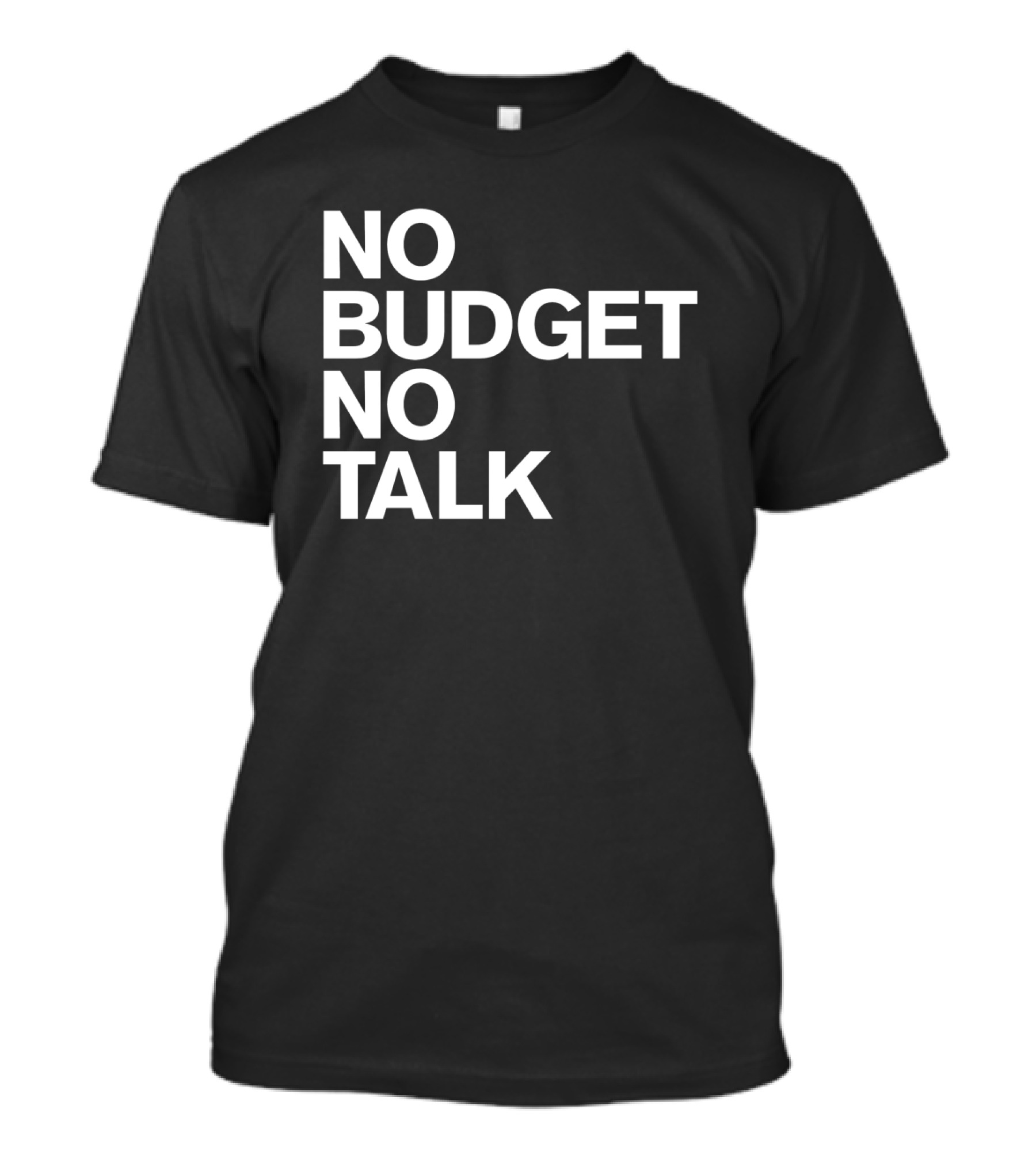 No Budget No Talk Bold Statement Minimalist T-Shirt