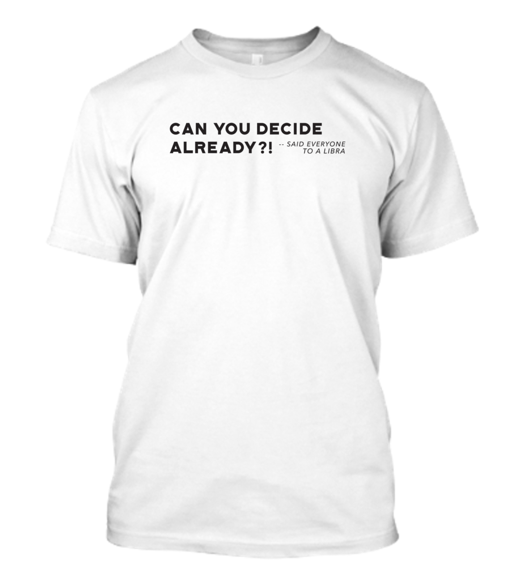 Can You Decide Already Libra Zodiac Humor Creative Astrology Witty T-Shirt