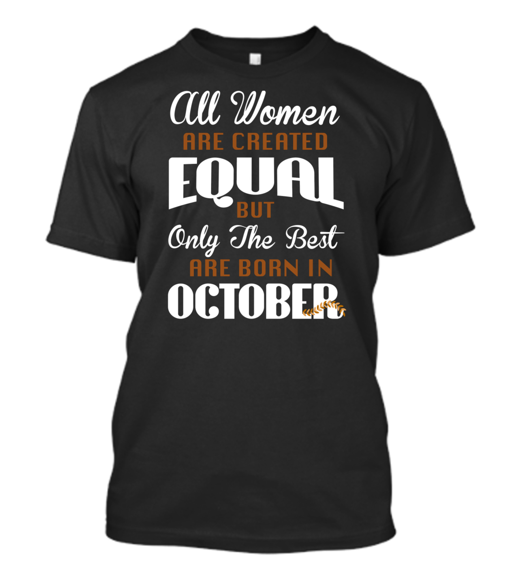 All Women Are Created Equal But Only The Best Are Born In October With Autumn Leaf T-Shirt