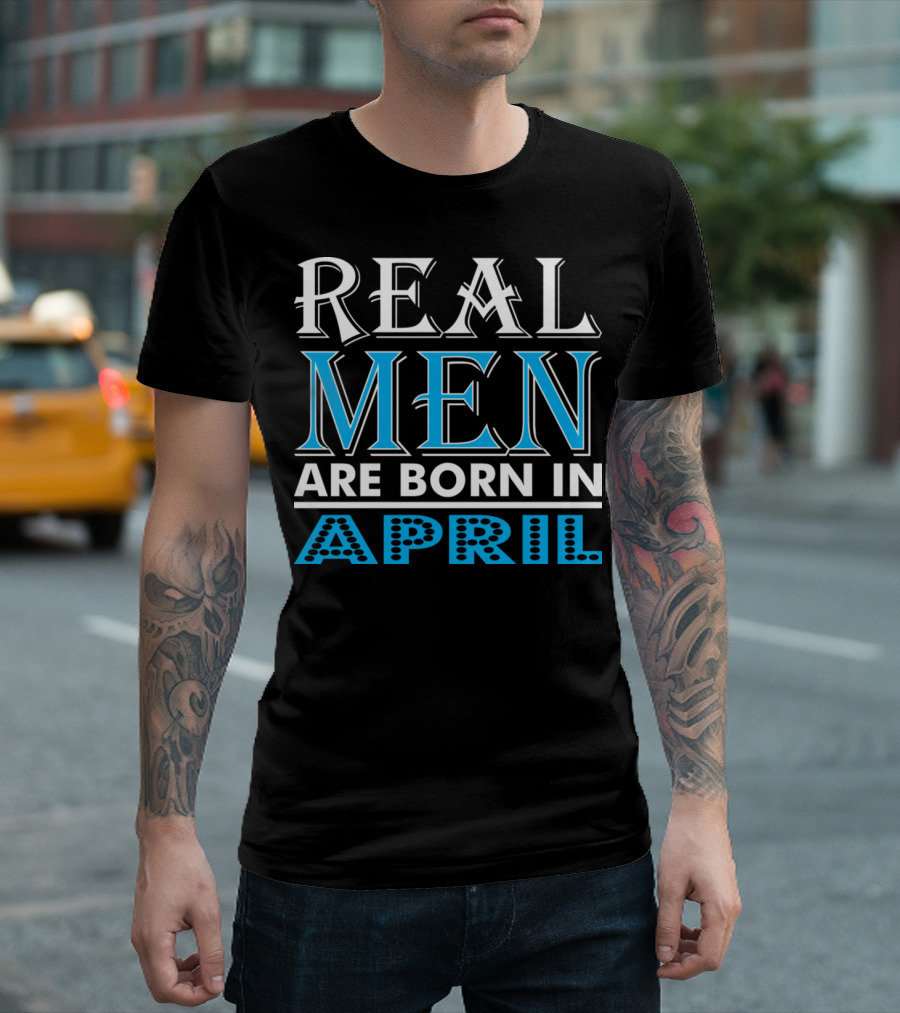 Real Men Born In April Bold Blue Lettering T-Shirt