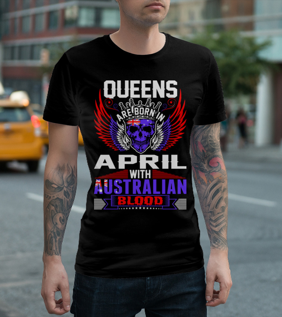 Queens Are Born in April with Australian Blood Skull Wings and Crown T-Shirt