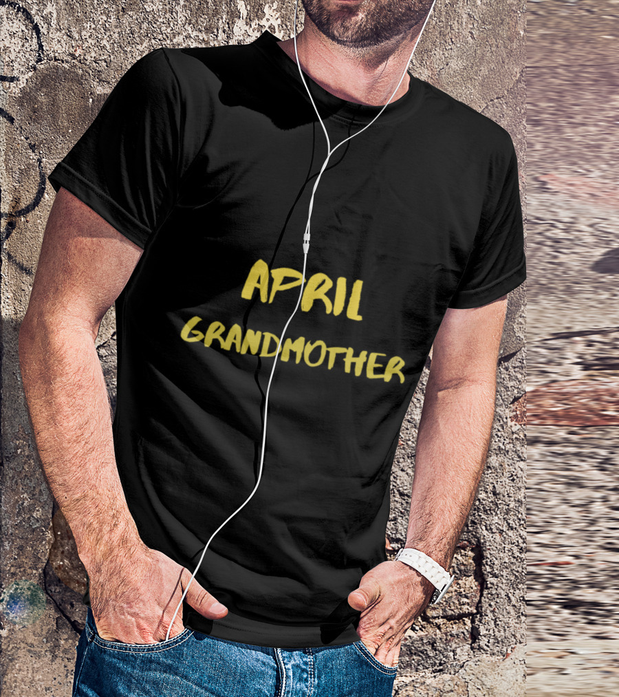 April Is When I Became A Grandmother T-Shirt