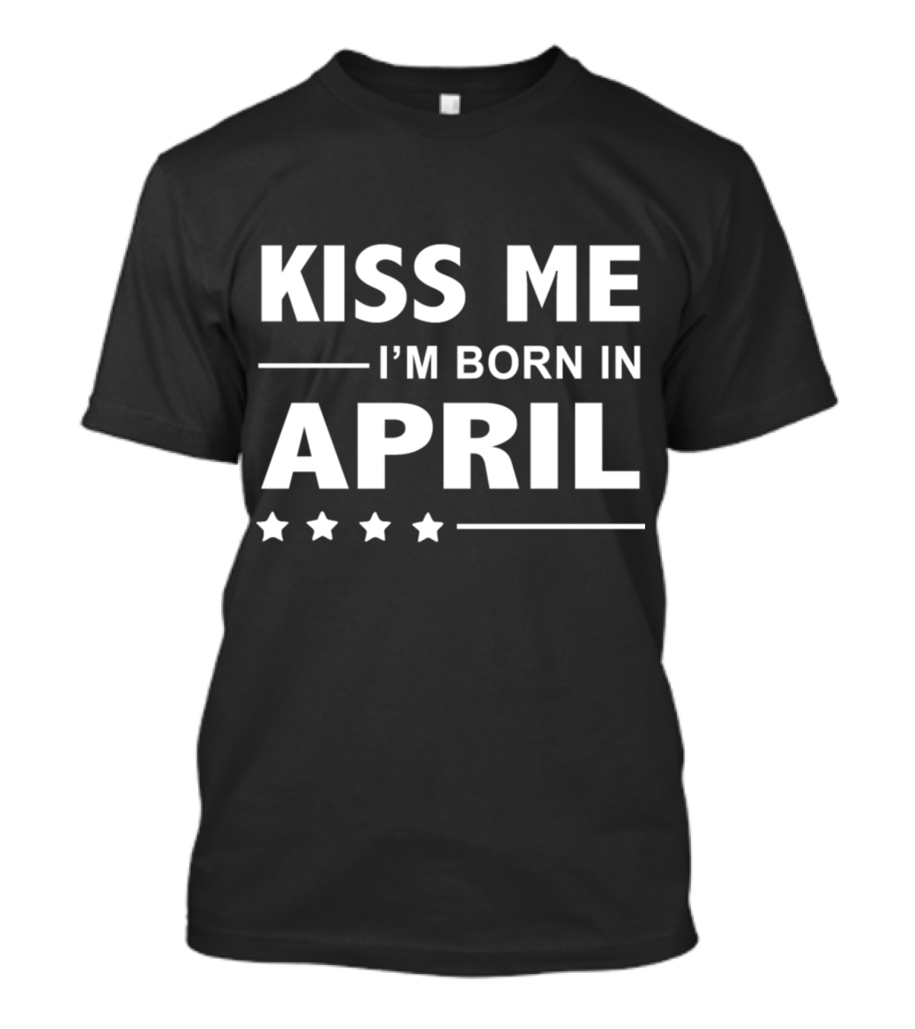 Kiss Me I'm Born In April Stars Bold Typography T-Shirt