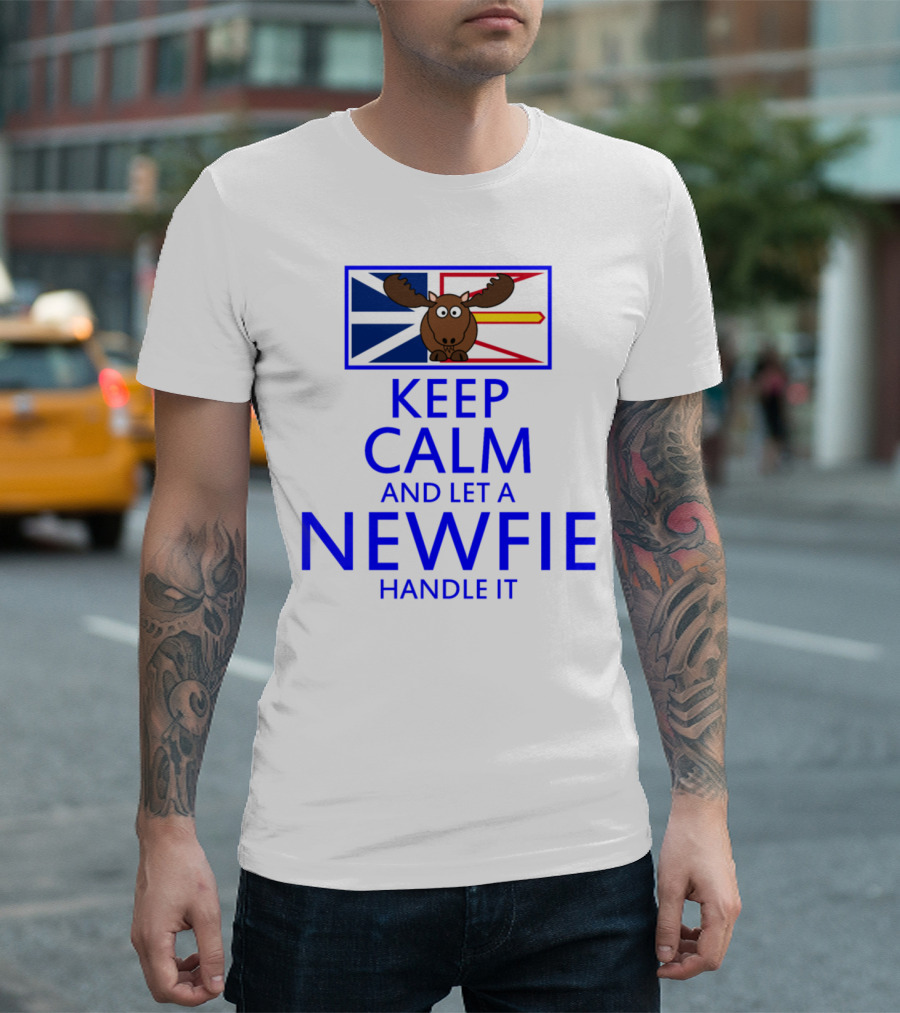 KEEP CALM AND LET A NEWFIE HANDLE IT MOOSE WITH FLAG BACKGROUND T-Shirt
