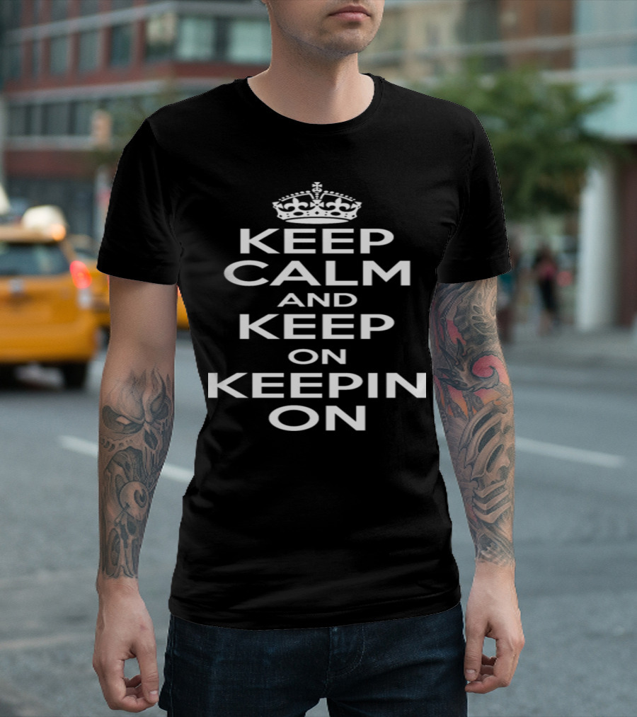 Keep Calm and Keep On Keepin On Motivational Message with Crown T-Shirt
