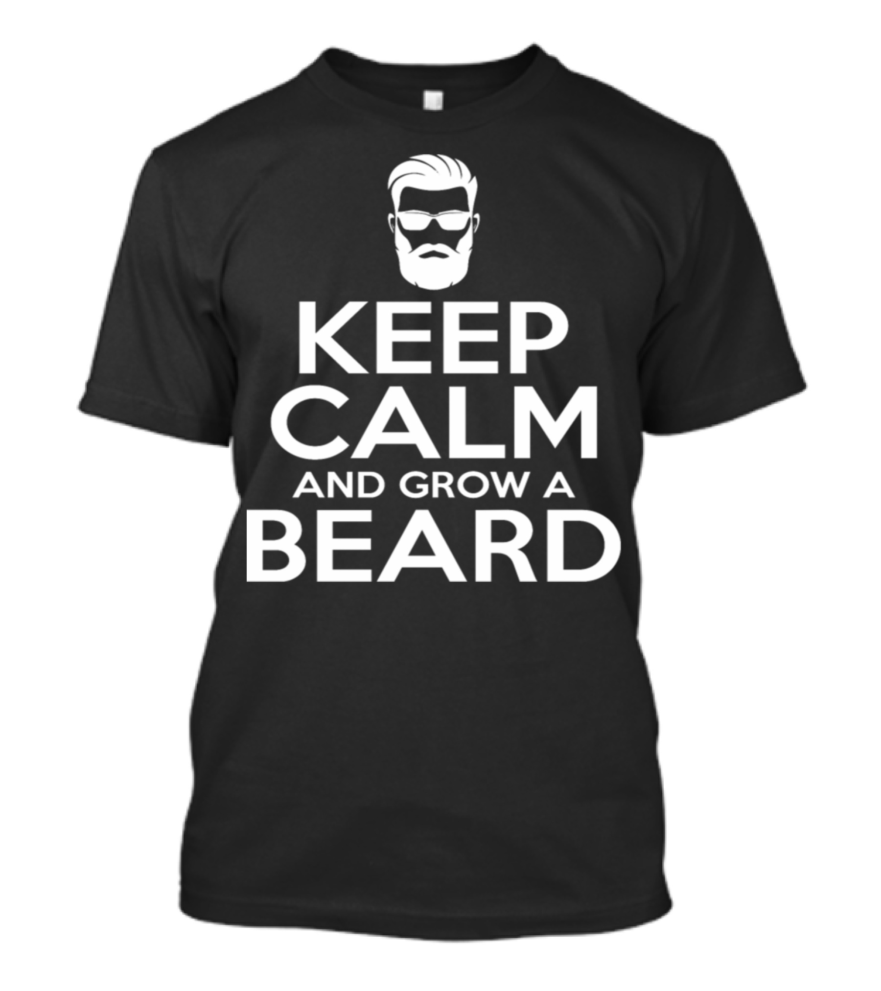 Keep Calm And Grow A Beard Classic Grooming Statement With Iconic Facial Hair T-Shirt
