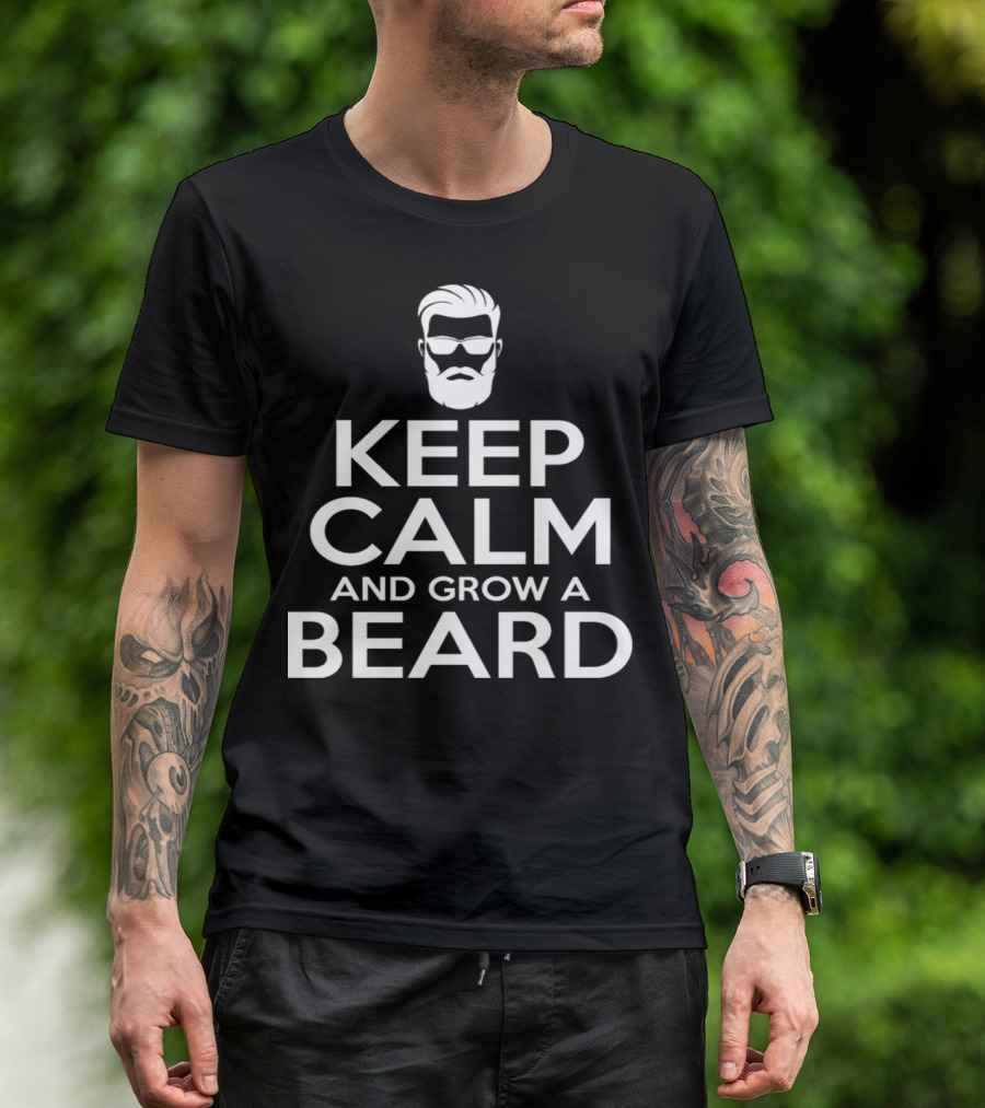 Keep Calm And Grow A Beard Classic Grooming Statement With Iconic Facial Hair T-Shirt