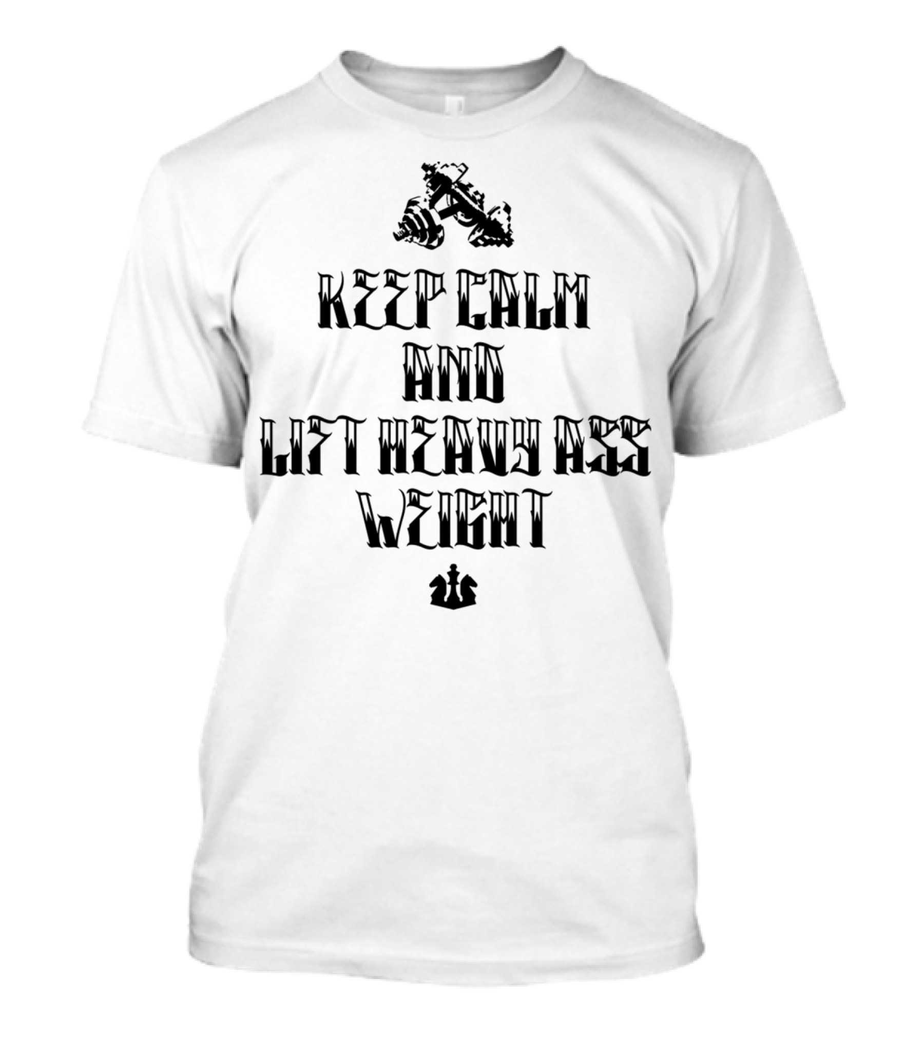 Keep Calm And Lift Heavy Ass Weight With Dumbbell T-Shirt
