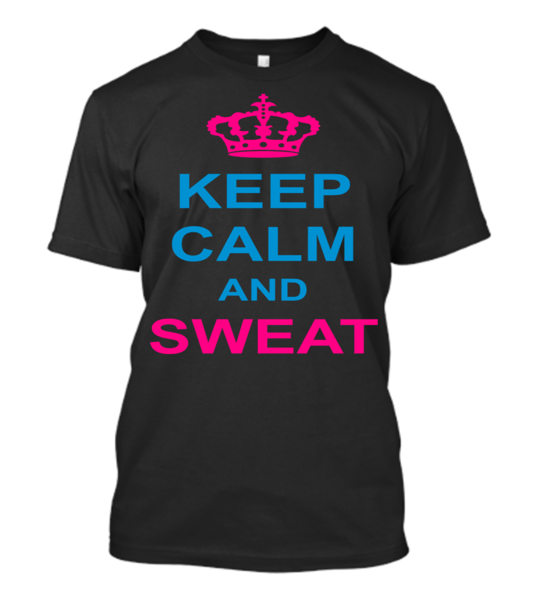 Keep Calm And Sweat Motivational Fitness Slogan With Iconic Crown T-Shirt