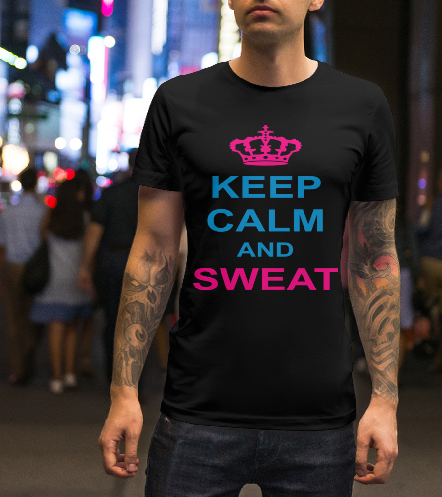 Keep Calm And Sweat Motivational Fitness Slogan With Iconic Crown T-Shirt