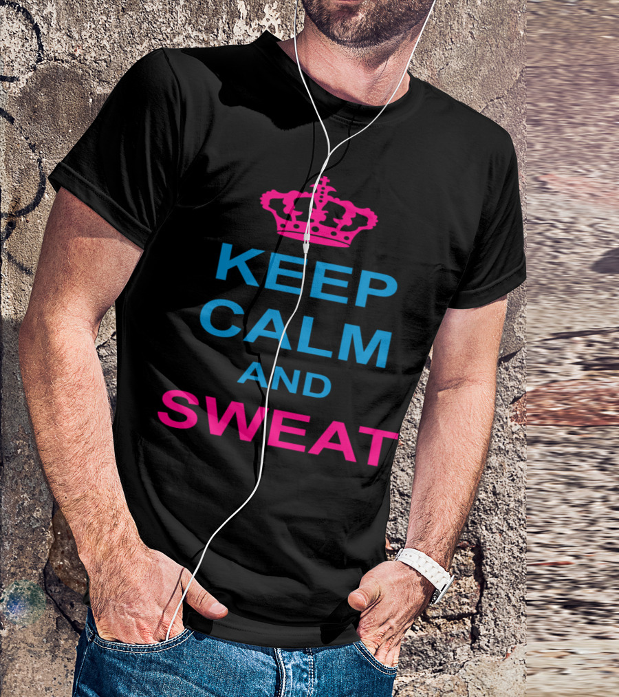 Keep Calm And Sweat Motivational Fitness Slogan With Iconic Crown T-Shirt