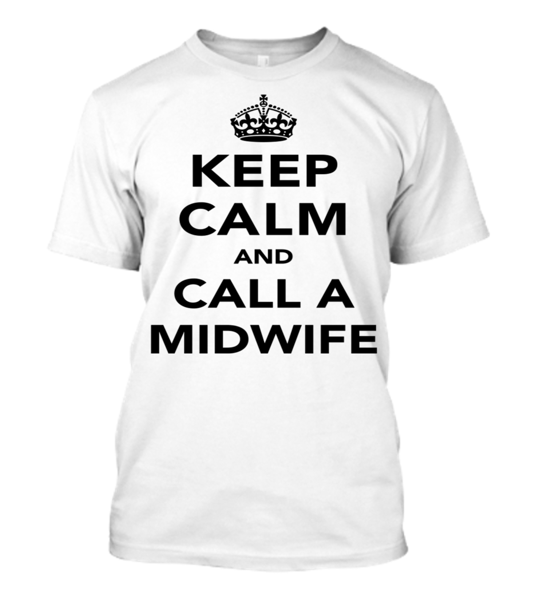 Keep Calm And Call A Midwife Crown Icon Classic Phrase T-Shirt