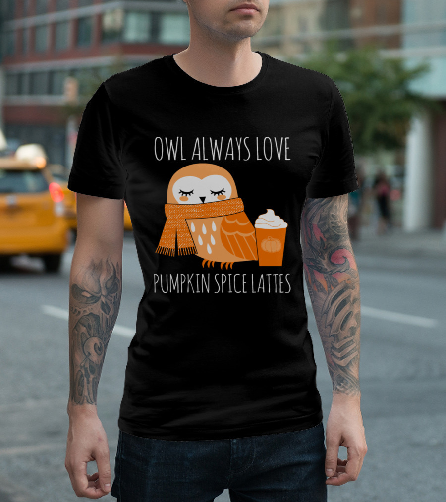 Owl Always Love Pumpkin Spice Lattes Cozy Autumn Drink T-Shirt