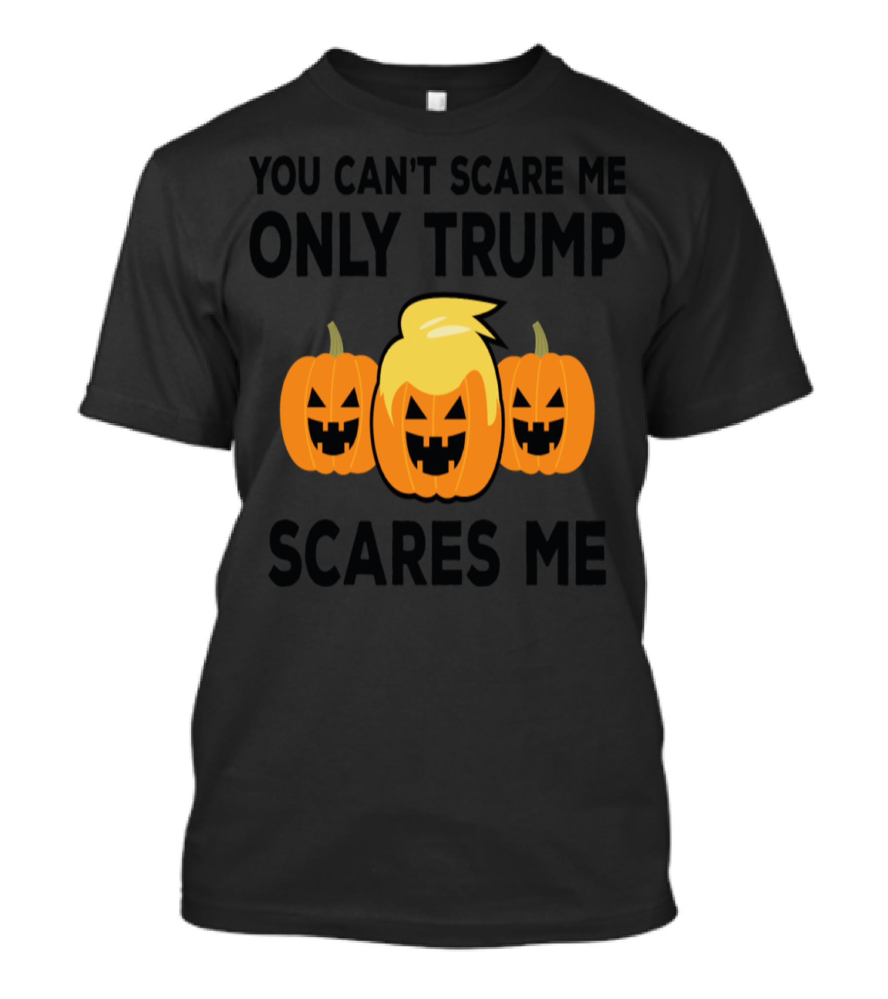 You Can't Scare Me Only Trump Scares Me Jack-O'-Lanterns T-Shirt