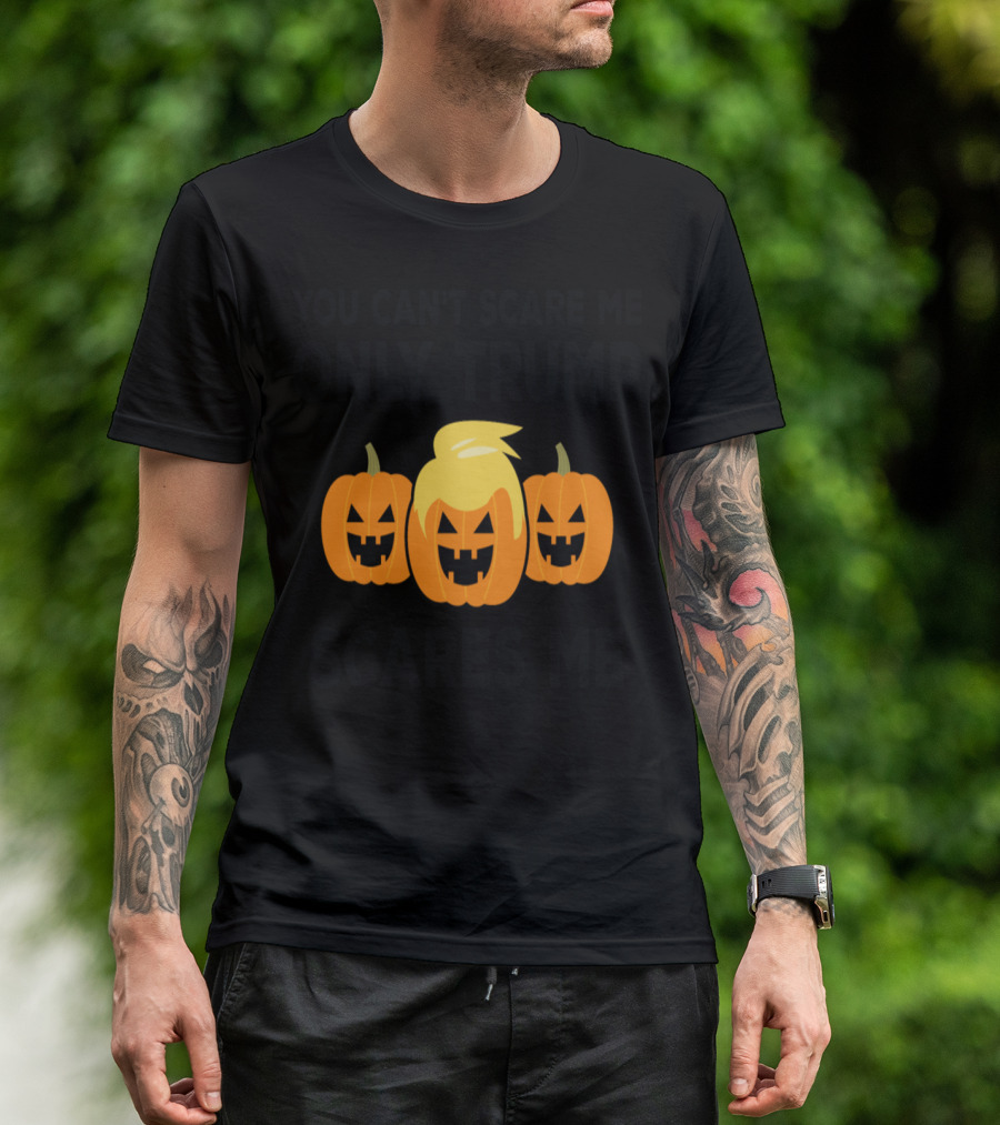 You Can't Scare Me Only Trump Scares Me Jack-O'-Lanterns T-Shirt