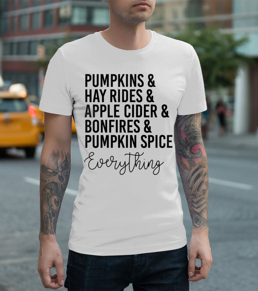 Pumpkins Hay Rides Apple Cider Bonfires Pumpkin Spice Everything T-Shirt