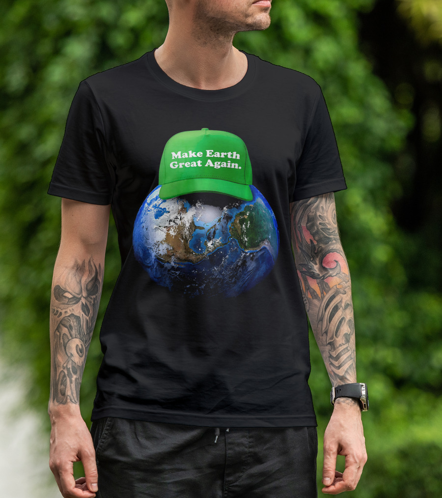Make Earth Great Again Hat Environment Earth T-Shirt