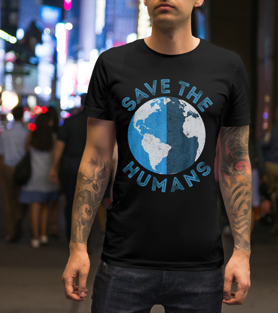 Save The Humans Earth Day Globe T-Shirt