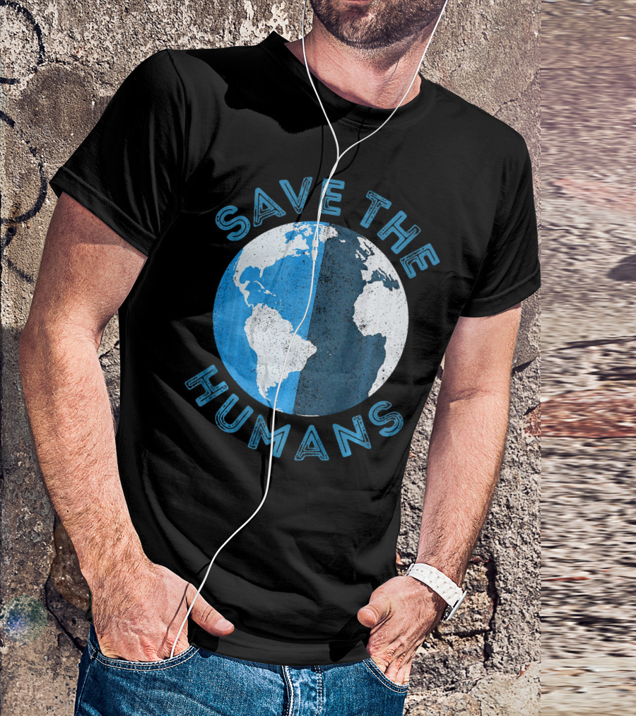 Save The Humans Earth Day Globe T-Shirt