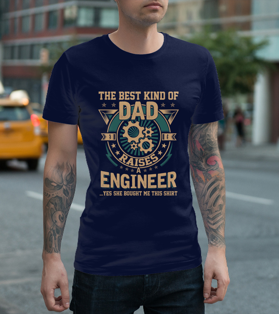 The Best Kind Of Dad Raises A Engineer T-Shirt