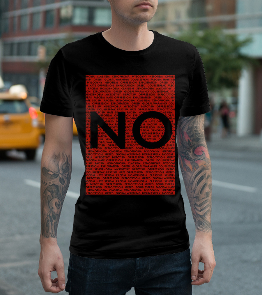 NO to Oppression Greed Global Warming Xenophobia Racism Hate Exploitation T-Shirt