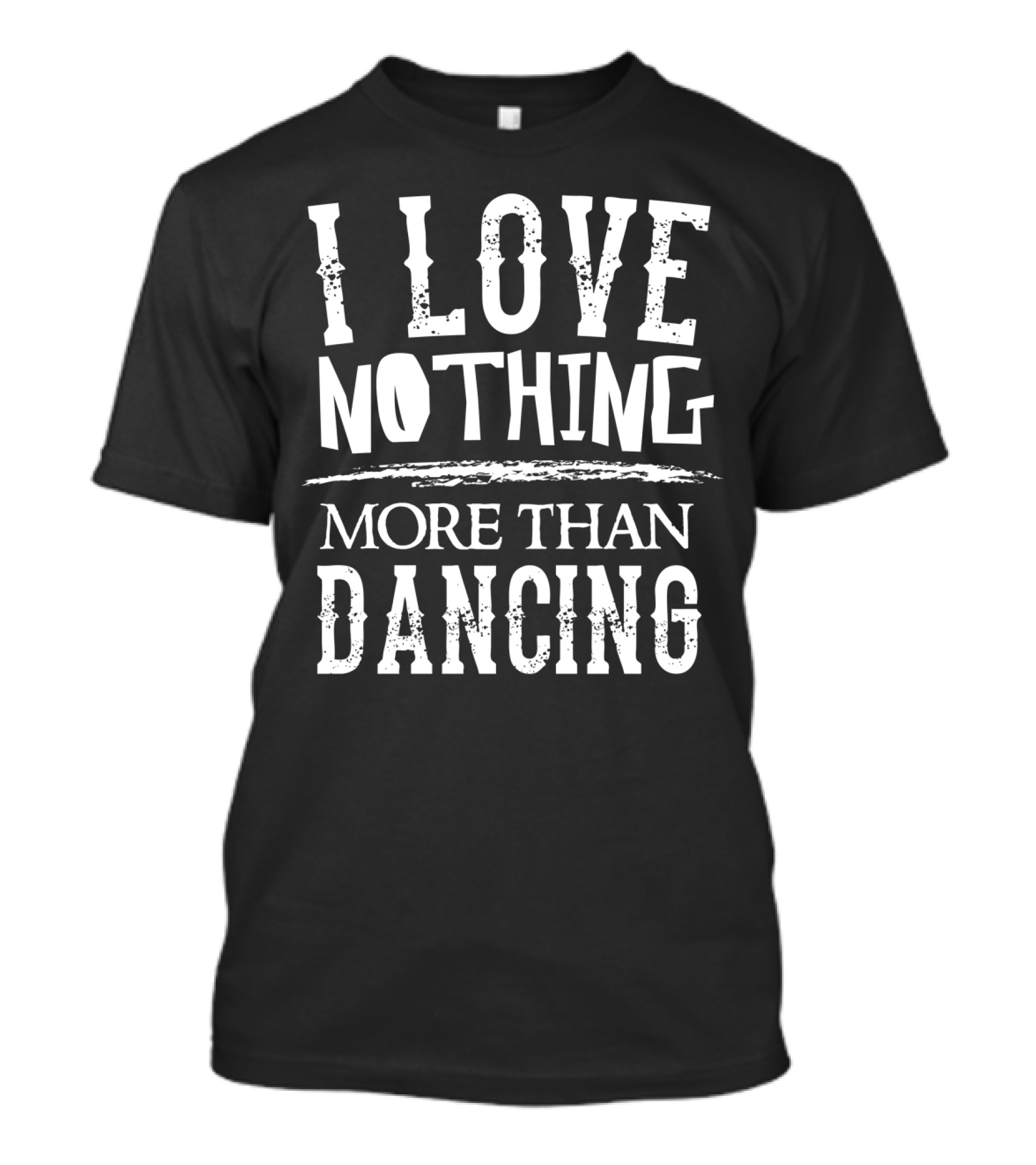 I Love Nothing More Than Dancing Enthusiast T-Shirt
