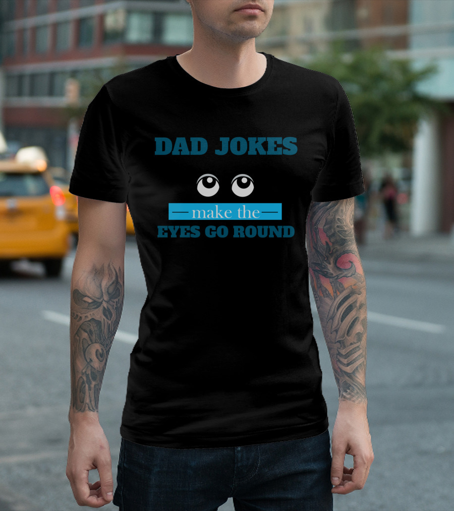 Dad Jokes Featuring Playful Eyes Go Round T-Shirt