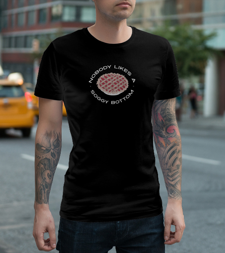 Nobody Likes A Soggy Bottom Pie Great British Baking Show T-Shirt