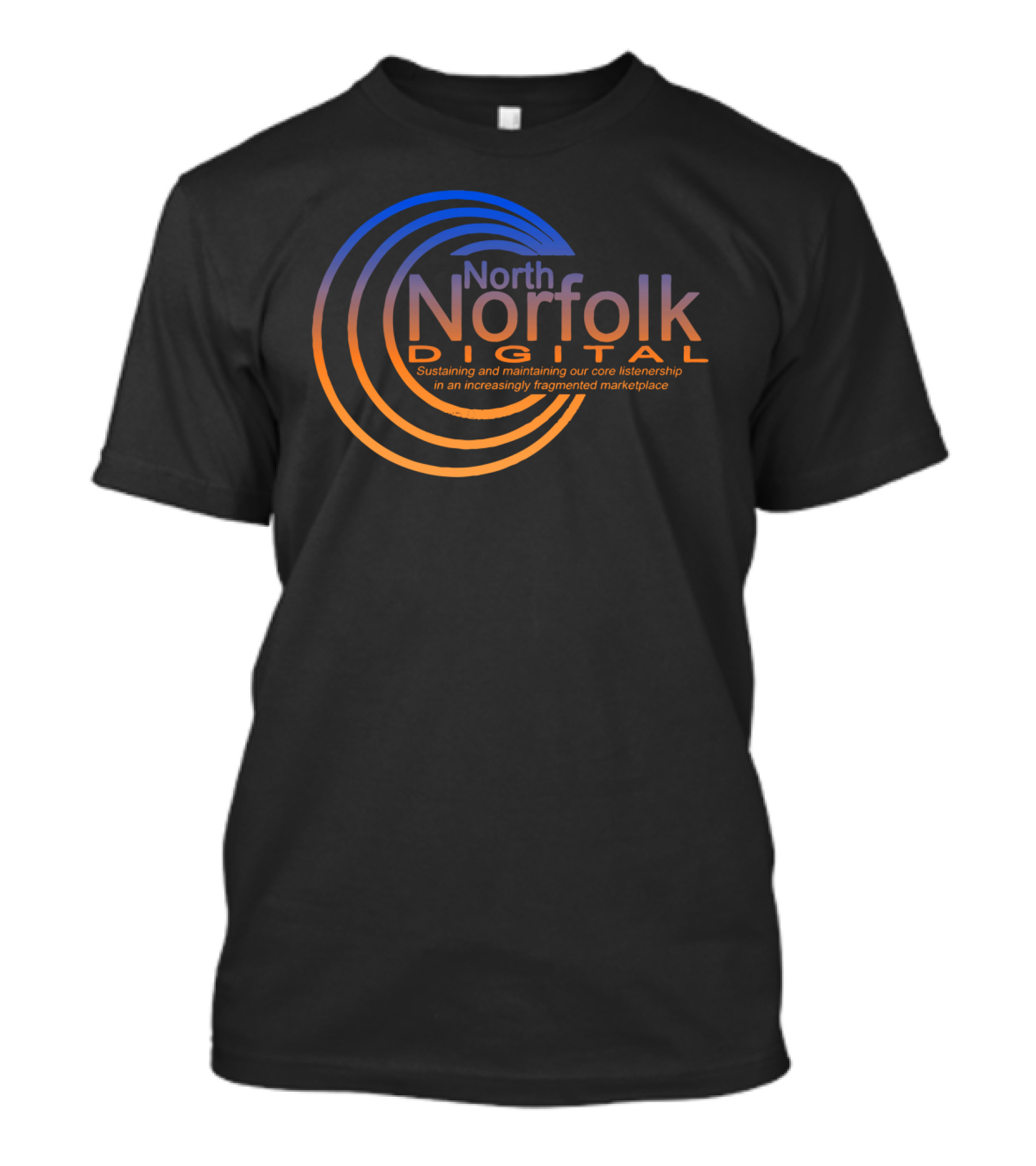 North Norfolk Digital Sustaining And Maintaining Core Listenership Fragmented Marketplace T-Shirt