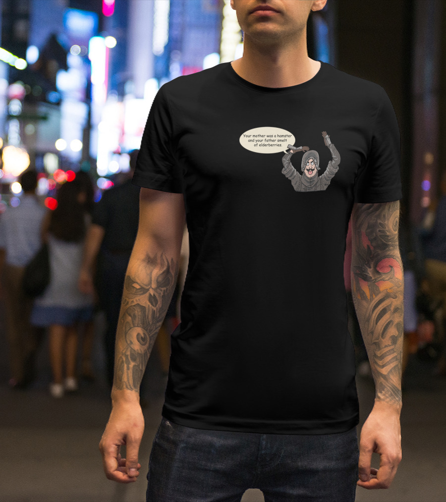 Monty Python French Taunter Quote - Your Mother Was A Hamster And Your Father Smelt Of Elderberries T-Shirt