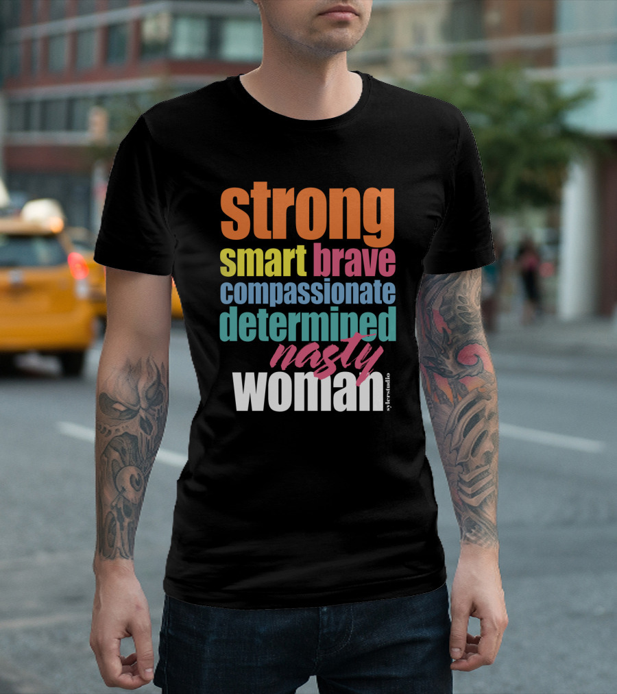 Strong Smart Brave Compassionate Determined Nasty Woman Identity T-Shirt