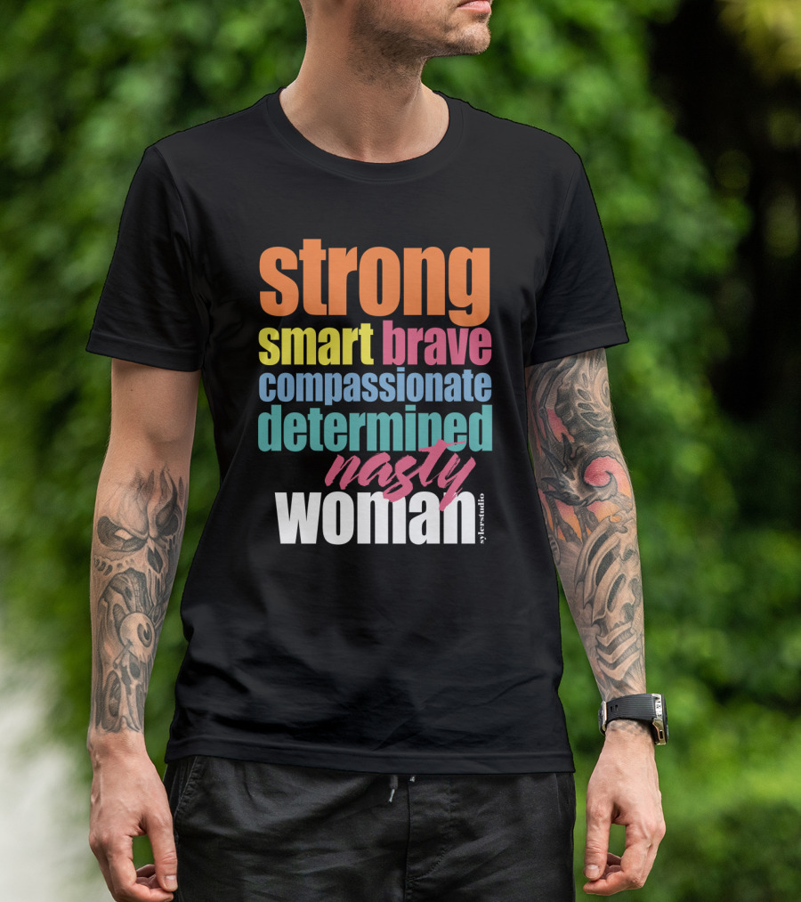 Strong Smart Brave Compassionate Determined Nasty Woman Identity T-Shirt