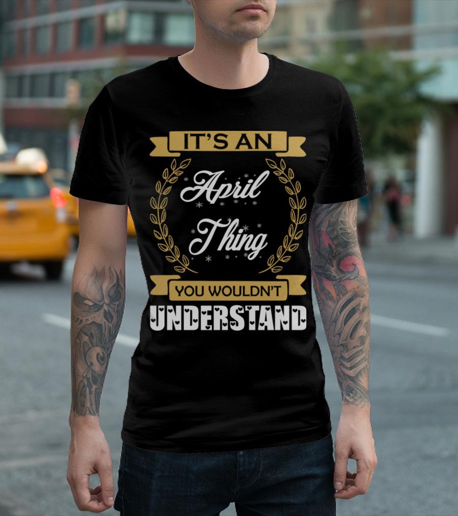 It's An April Thing You Wouldn't Understand Laurel Wreath T-Shirt