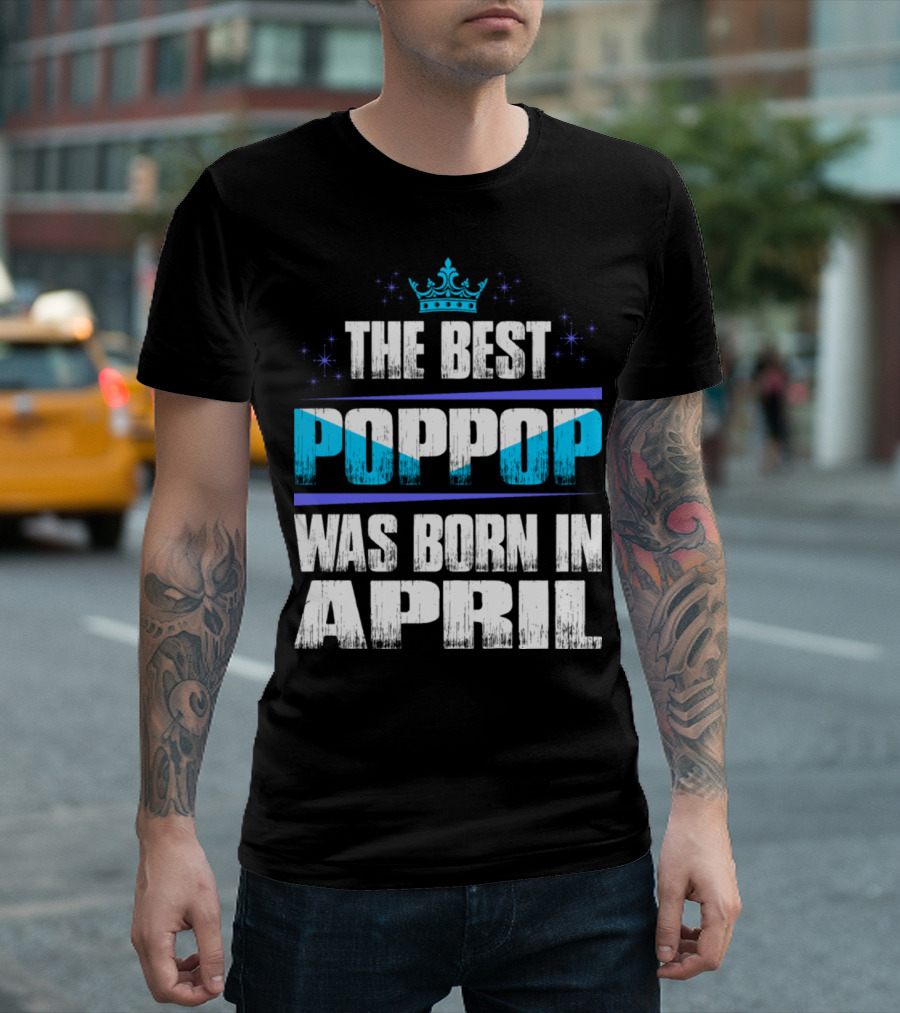 The Best Poppop Was Born in April with Crown and Stars T-Shirt
