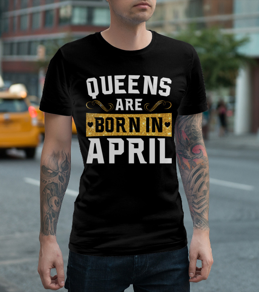 Queens Are Born In April Sparkling Birthday T-Shirt