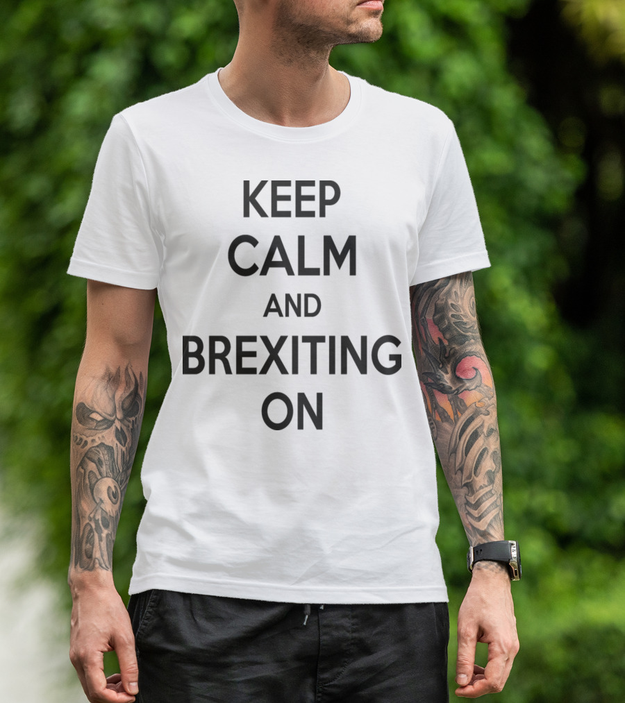 Keep Calm And Brexiting On Phrase In Classic T-Shirt