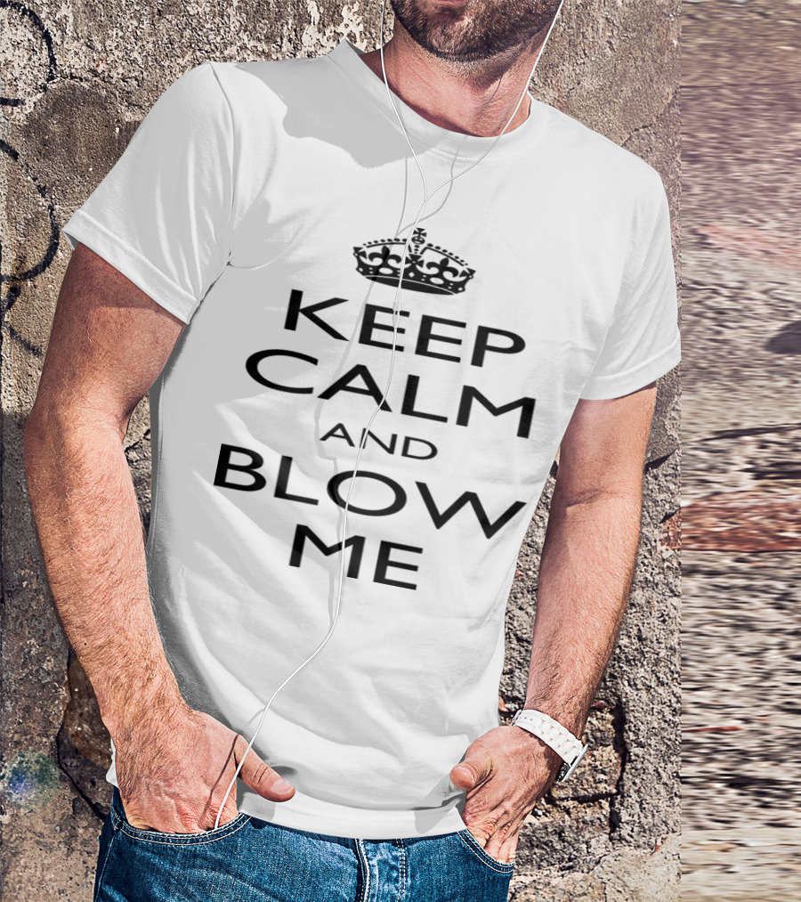 Keep Calm And Blow Me With Crown T-Shirt